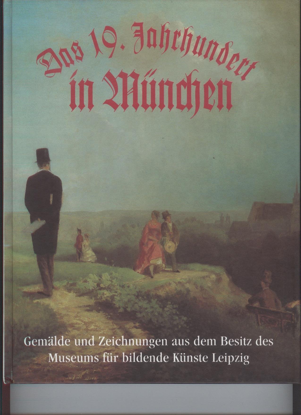 Das 19. Jahrhundert in München. Gemälde und Zeichnungen aus dem Besitz des Museums der bildenden Künste Leipzig: Katalog zur Ausstellung im Museum der ... Leipzig vom 12. Juni bis 16. August 1992 Film, Art & Culture