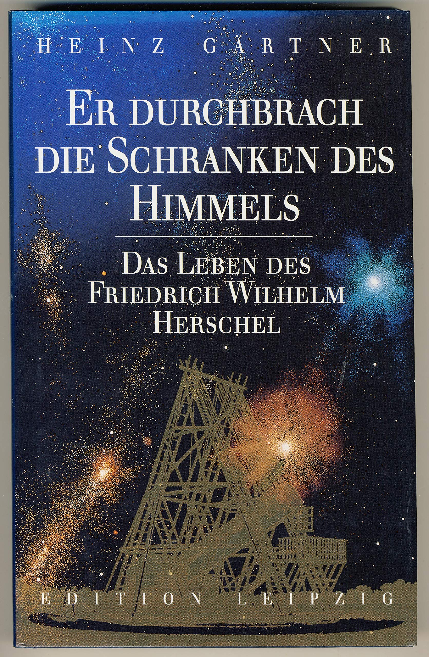 Er durchbrach die Schranken des Himmels. Das Leben des Friedrich Wilhelm Herschel. Memories