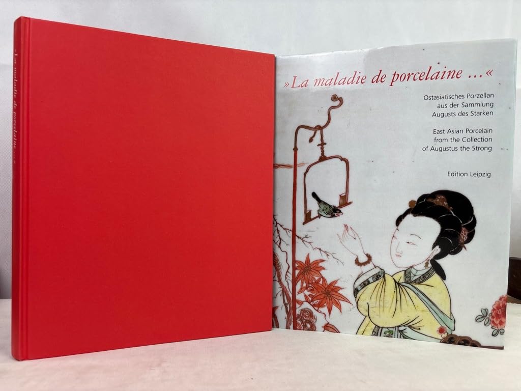 La maladie de porcelaine.... Ostasiatisches Porzellan aus der Sammlung Augusts des Starken /East Asian Porcelain from the Collection of August the Strong Books