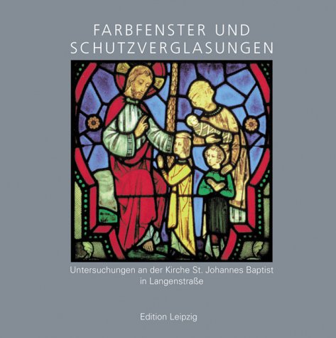 Farbfenster und Schutzverglasung. Untersuchungen an der Kirche St. Johannes Baptist in Langenstrasse Architecture