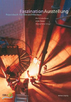Faszination Ausstellung: Praxisbuch für Umweltthemen Film, Art & Culture