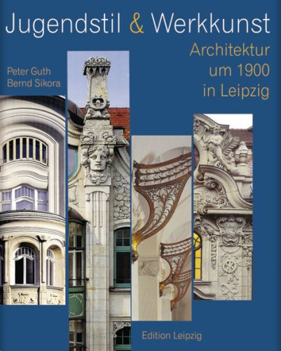 Jugendstil & Werkkunst: Architektur um 1900 in Leipzig Architecture