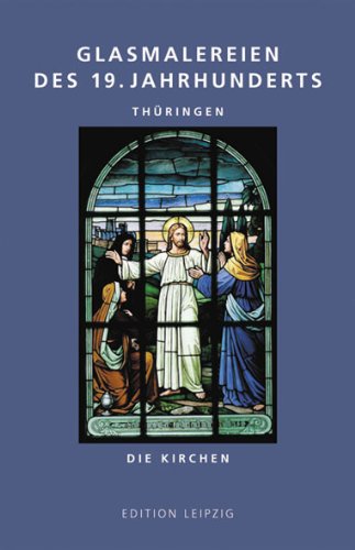 Glasmalereien des 19. Jahrhunderts. Thüringen: Die Kirchen Film, Art & Culture