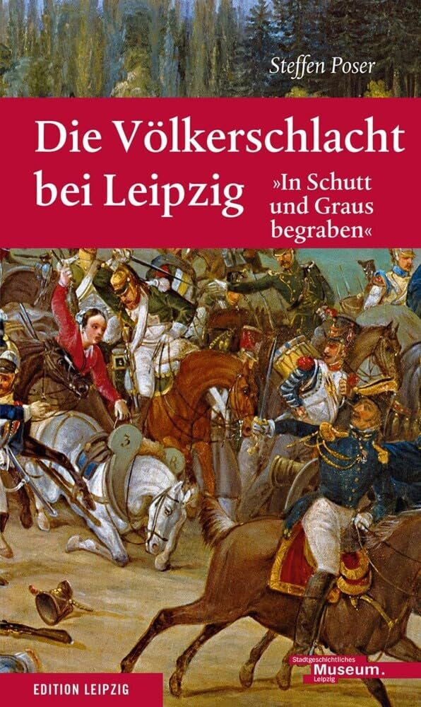 Die Völkerschlacht bei Leipzig: 'In Schutt und Graus begraben' German history