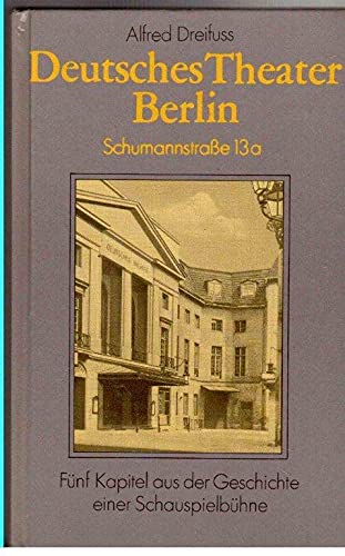 Deutsches Theater Berlin - Schumannstrasse 13a. Fünf Kapitel aus der Geschichte einer Schauspielbühne Film, Art & Culture