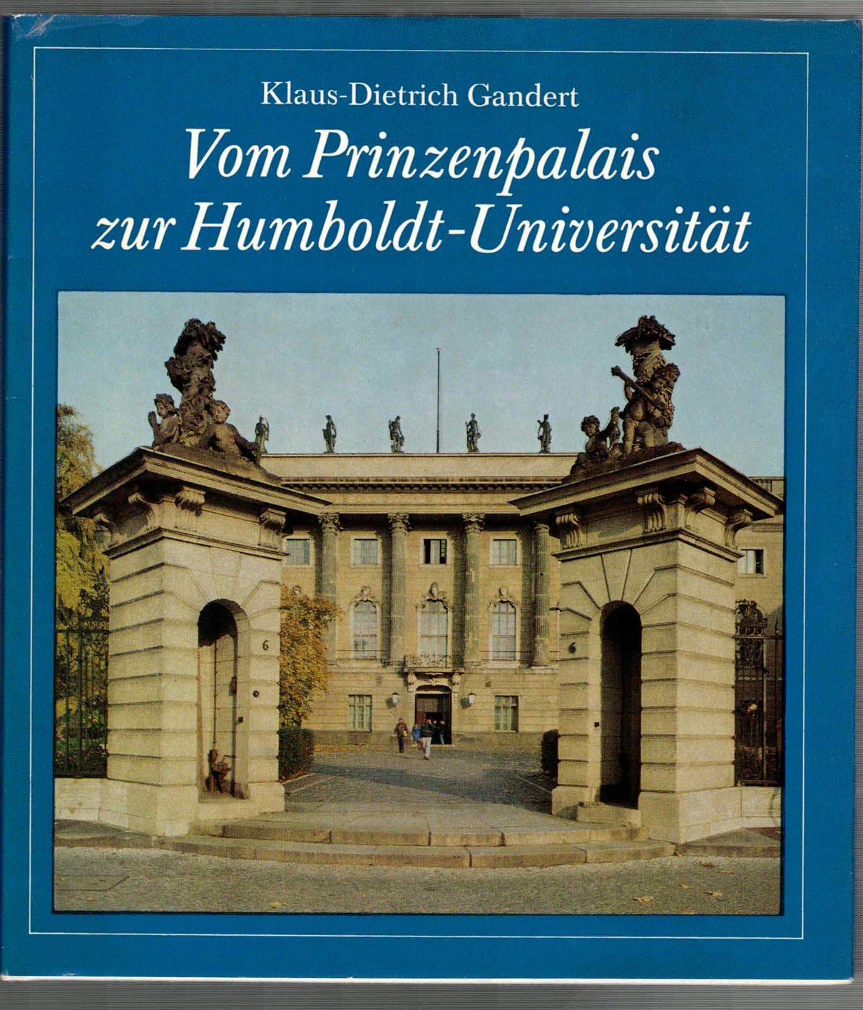 Vom Prinzenpalais zur Humboldt-Universität. Die historische Entwicklung des Universitätsgebäudes in Berlin mit seinen Gartenanlagen und Denkmälern Architecture