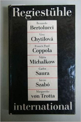 Regiestühle international. Bernardo Bertolucci - Vera Chytilová - Francis Ford Coppola - Nikita Michalkow - Carlos Saura - István Szabó - Margarethe von Trotta. Film, Art & Culture