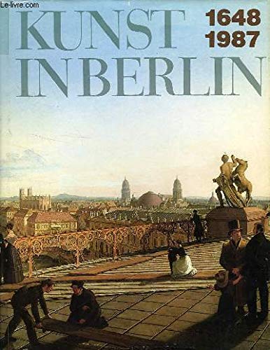 Kunst in Berlin 1648 - 1987. Ausstellung im Alten Museum vom 10. Juni - 25. Oktober 1987. Books
