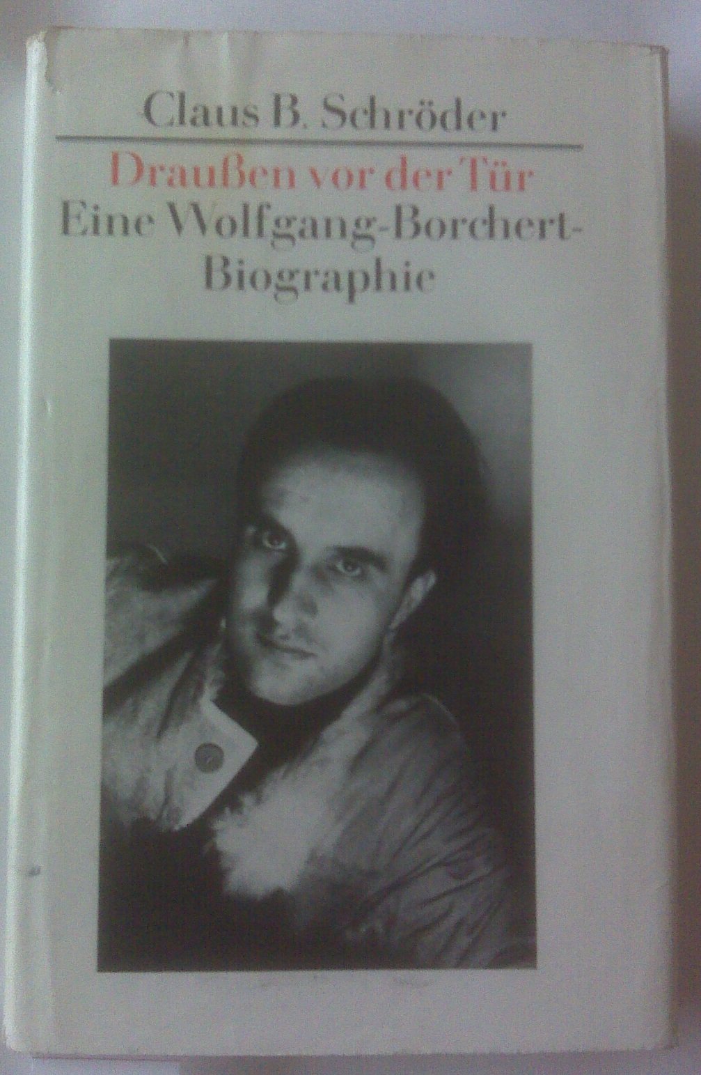 Draussen vor der Tür. Eine Wolfgang-Borchert-Biografie Art & Literature