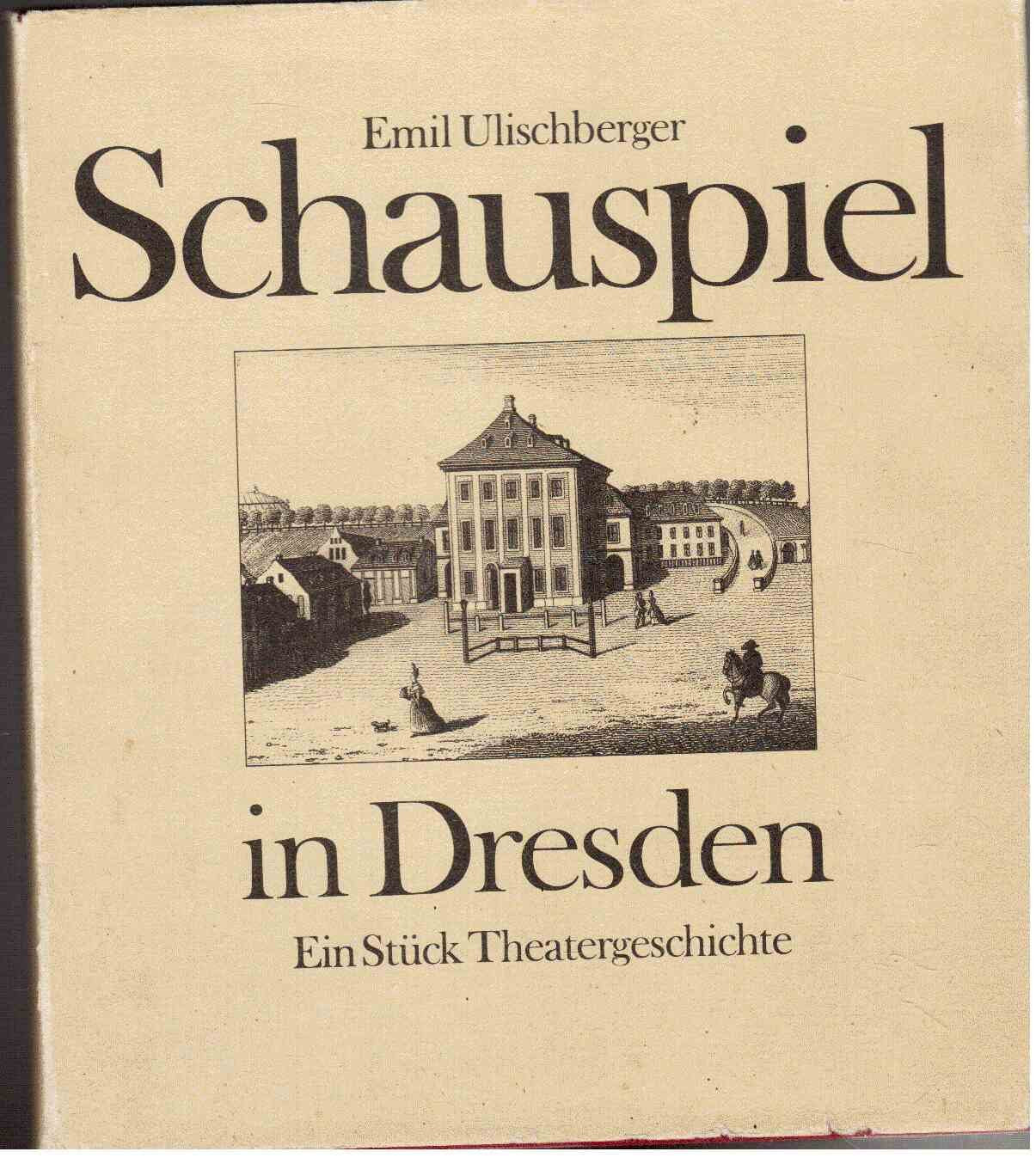 Schauspiel in Dresden. Ein Stück Theatergeschichte. Von den Anfängen bis in die Gegenwart in Wort und Bild Film, Art & Culture