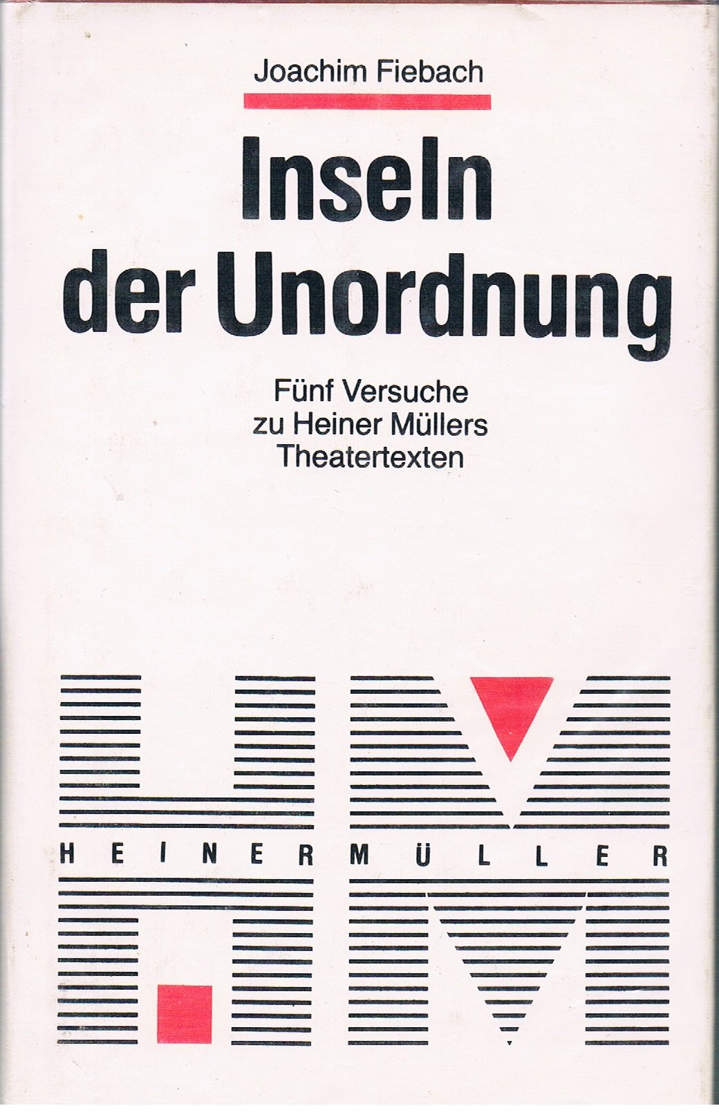 Inseln der Unordnung. Fünf Versuche zu Heiner Müllers Theatertexten Books