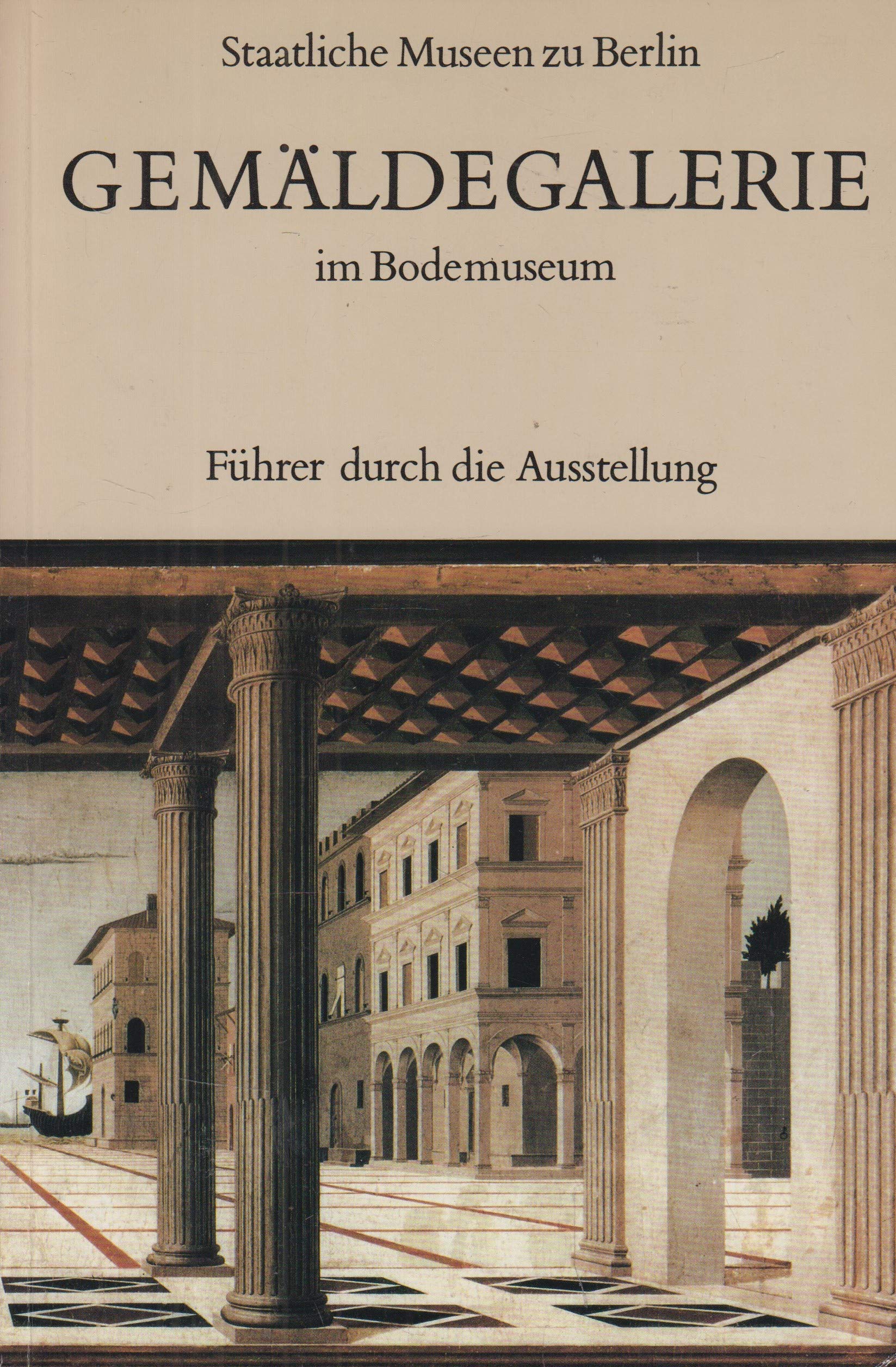 Staatliche Museen zu Berlin. Gemäldegalerie im Bodemuseum. Führer durch die Ausstellung Books