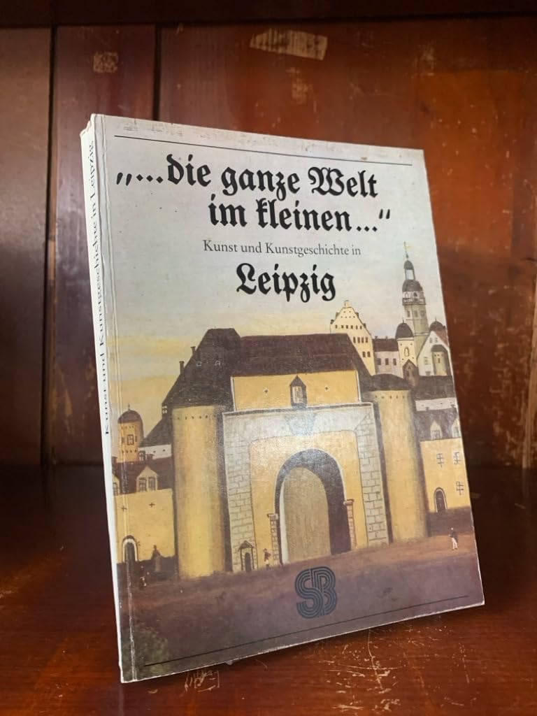 ... die ganze Welt im kleinen .... Kunst und Kunstgeschichte in Leipzig Books