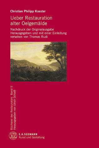 Ueber Restauration alter Oelgemälde. Nachdruck der Originalausgabe von 1827 bis 1830 Books