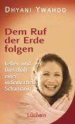 Dem Ruf der Erde folgen: Leben und Botschaft einer indianischen Schamanin Religion & Esotericism