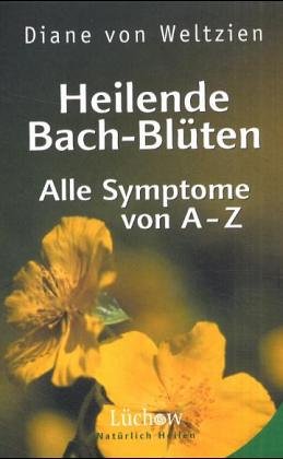 Heilende Bach-Blüten: Alle Symptome von A-Z Health, Nutrition & Fitness