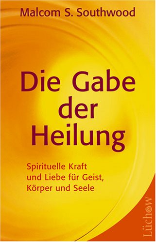 Die Gabe der Heilung: Spirituelle Kraft und Liebe für Geist, Körper und Seele Religion & Esotericism