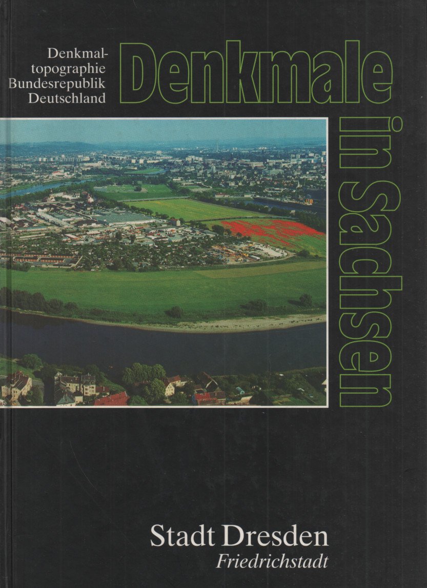 Denkmale in Sachsen. Stadt Dresden: Friedrichstadt: Stadt Dresden, Friedrichstadt. Hrsg. v. Landesamt f. Denkmalpflege Sachsen. Erfassung d. Friedhöfe v. Sigrid Schulz-Beer Architecture