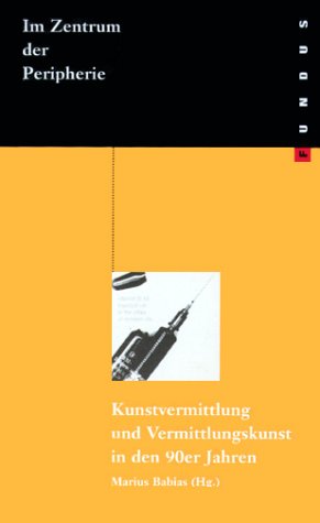Fundus-Bücher, 128: Im Zentrum der Peripherie. Kunstvermittlung und Vermittlungskunst in den 90er Jahren Books