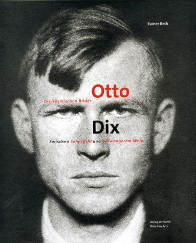 Zwischen "Sehnsucht" und "Schwangerem Weib". Otto Dix - Die kosmischen Bilder Art & Literature