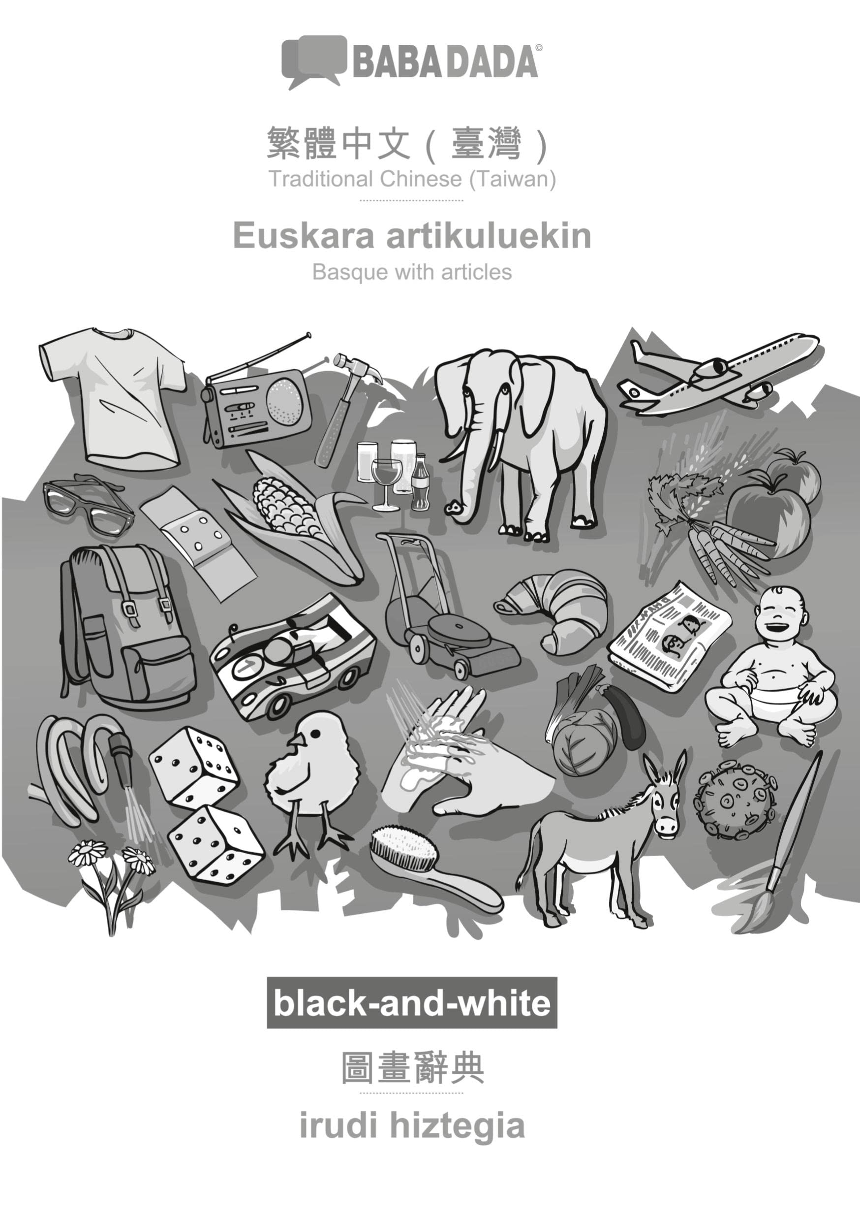 Traditional Chinese (Taiwan) (in chinese script) - Euskara artikuluekin, visual dictionary, BW: BABADADA Traditional Chinese (Taiwan) (in chinese script) - Basque with articles, visual dictionary, BW Foreign Languages ​​& Dictionaries