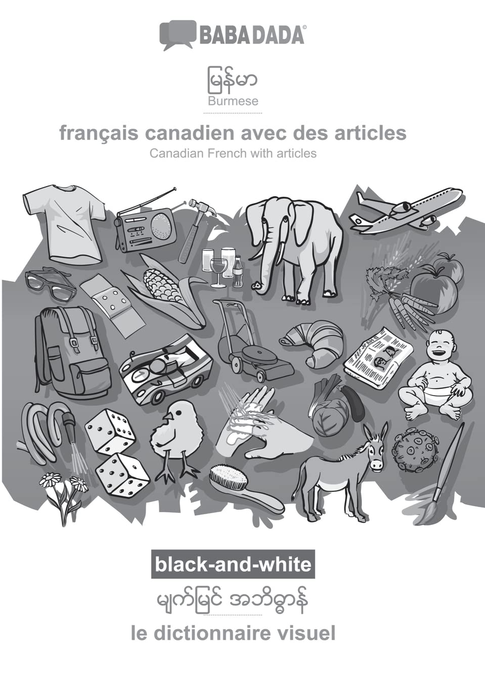 Burmese (in burmese script) - français canadien avec des articles, visual dictionary, BW: BABADADA Burmese (in burmese script) - Canadian French with articles, visual dictionary, BW Foreign Languages ​​& Dictionaries