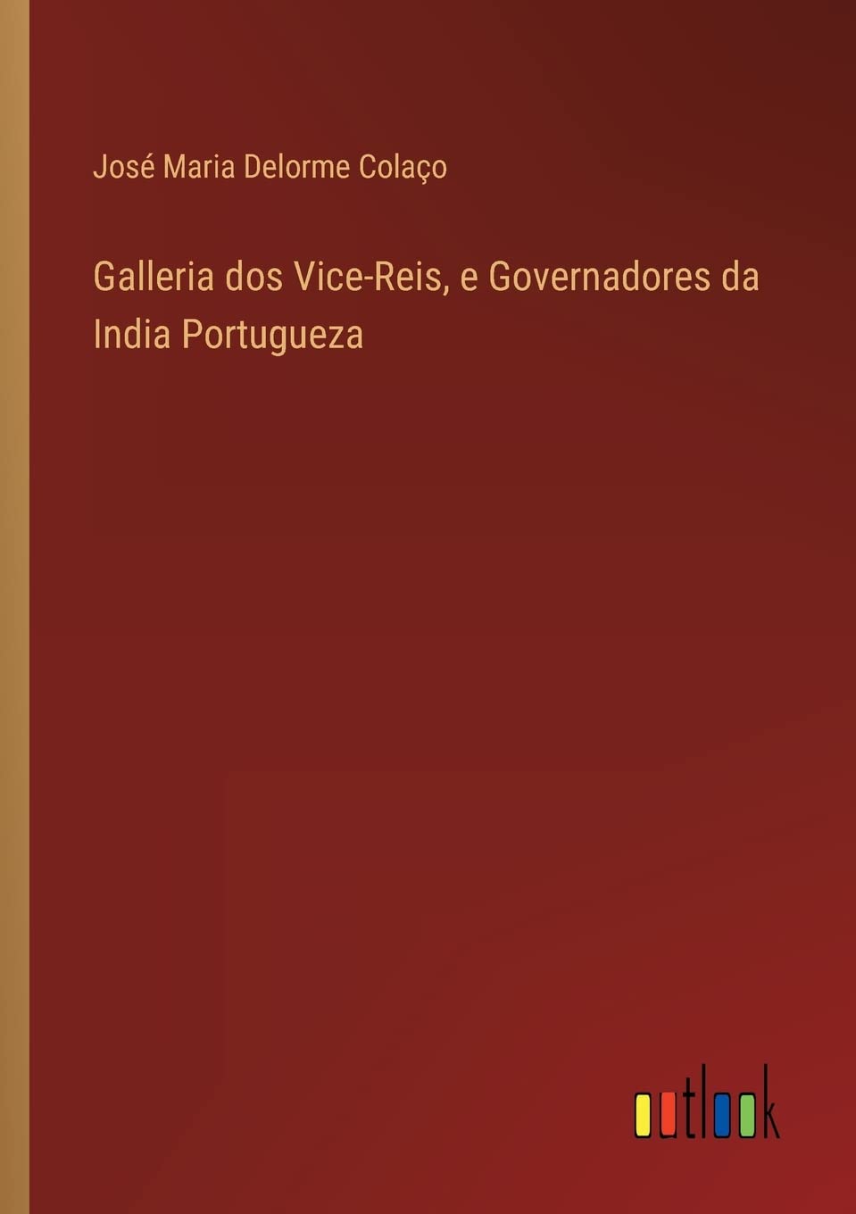 Galleria dos Vice-Reis, e Governadores da India Portugueza Contemporary literature