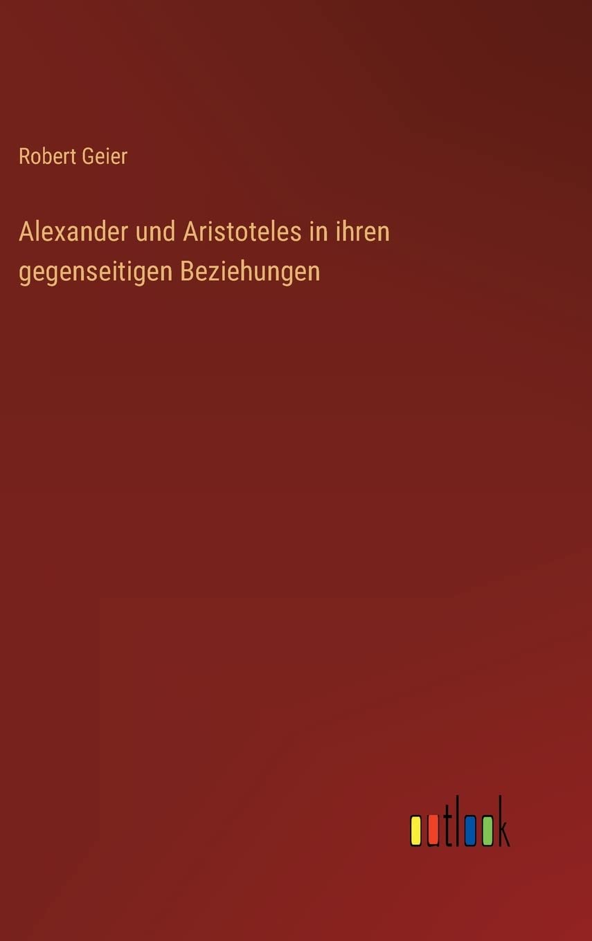 Alexander und Aristoteles in ihren gegenseitigen Beziehungen Contemporary literature