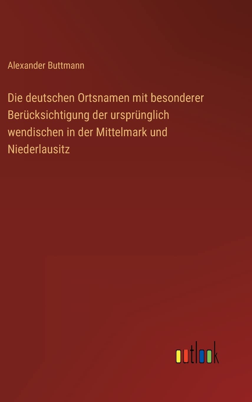 Die deutschen Ortsnamen mit besonderer Berücksichtigung der ursprünglich wendischen in der Mittelmark und Niederlausitz Contemporary literature