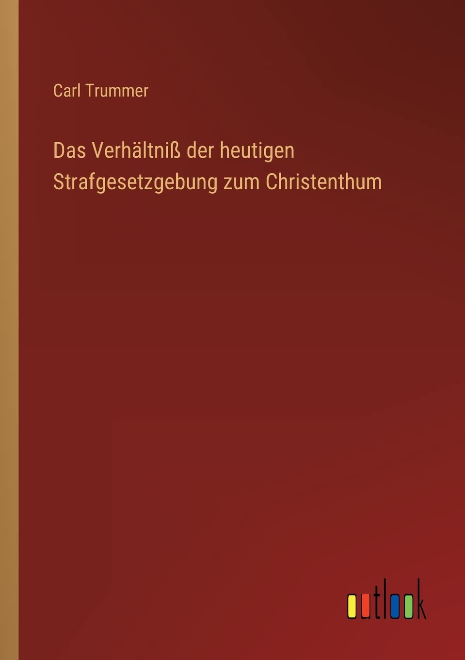 Das Verhältniß der heutigen Strafgesetzgebung zum Christenthum Contemporary literature