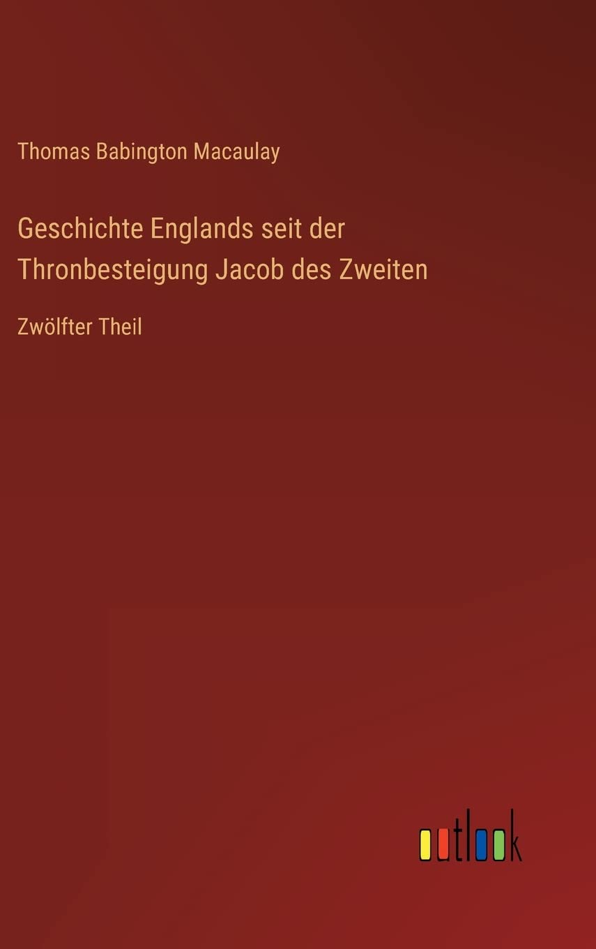 Geschichte Englands seit der Thronbesteigung Jacob des Zweiten: Zwölfter Theil Contemporary literature