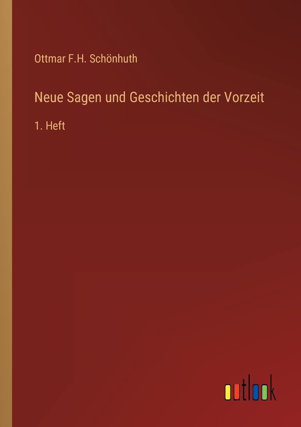 Neue Sagen und Geschichten der Vorzeit: 1. Heft Contemporary literature