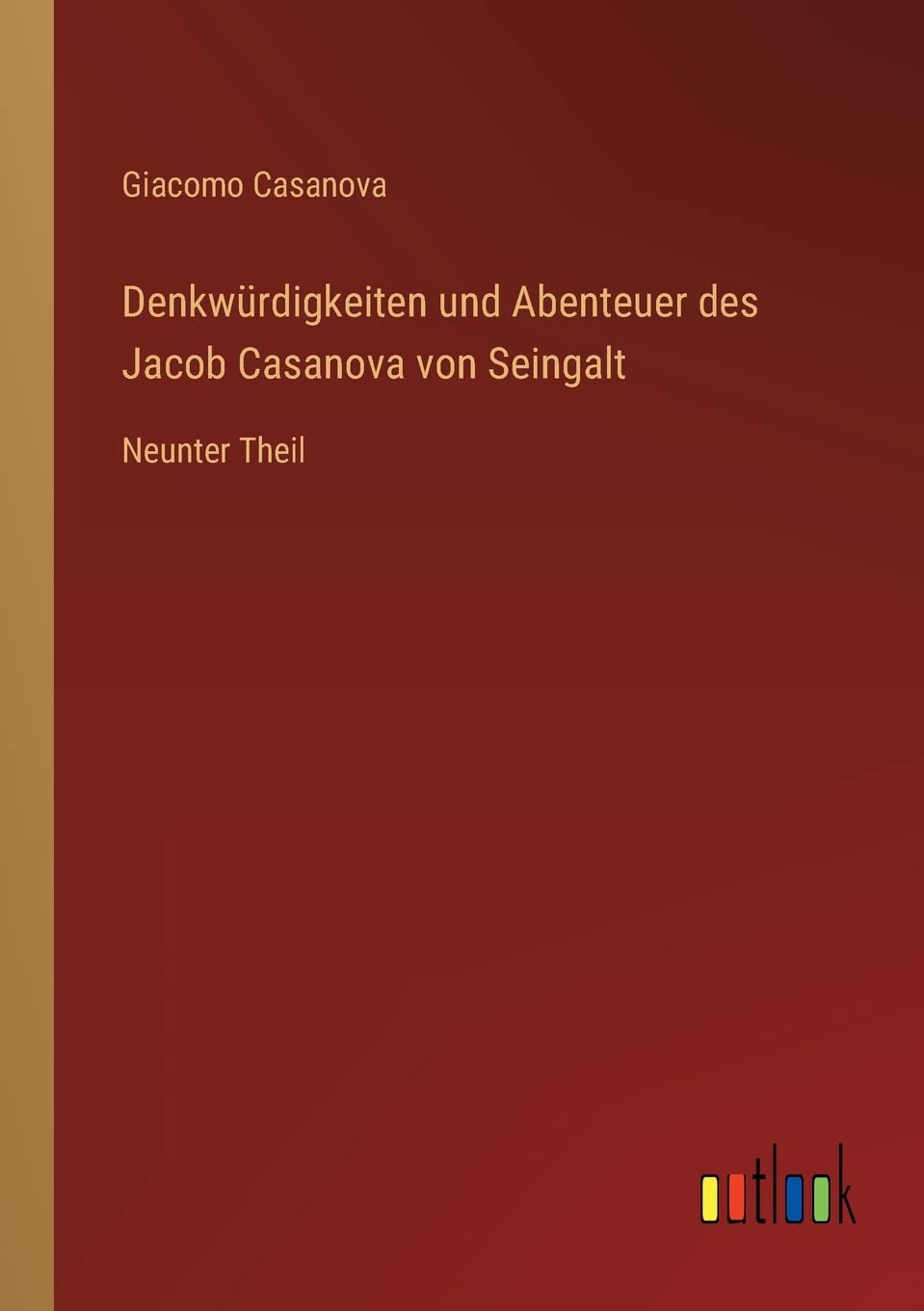 Denkwürdigkeiten und Abenteuer des Jacob Casanova von Seingalt: Neunter Theil Contemporary literature
