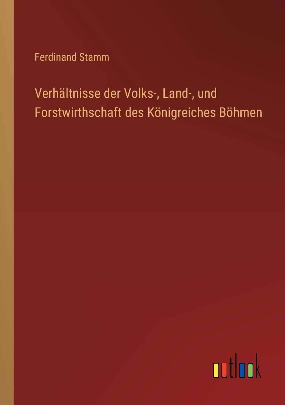Verhältnisse der Volks-, Land-, und Forstwirthschaft des Königreiches Böhmen Contemporary literature