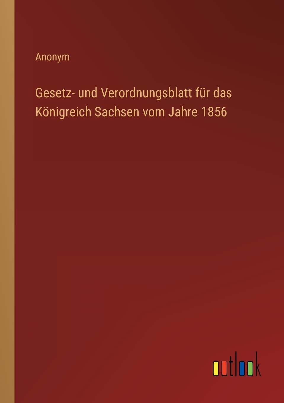 Gesetz- und Verordnungsblatt für das Königreich Sachsen vom Jahre 1856 Contemporary literature
