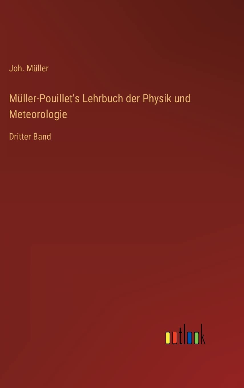 Müller-Pouillet's Lehrbuch der Physik und Meteorologie: Dritter Band Contemporary literature