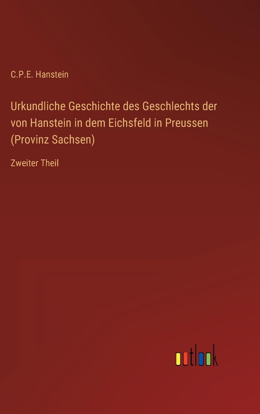 Urkundliche Geschichte des Geschlechts der von Hanstein in dem Eichsfeld in Preussen (Provinz Sachsen): Zweiter Theil Contemporary literature