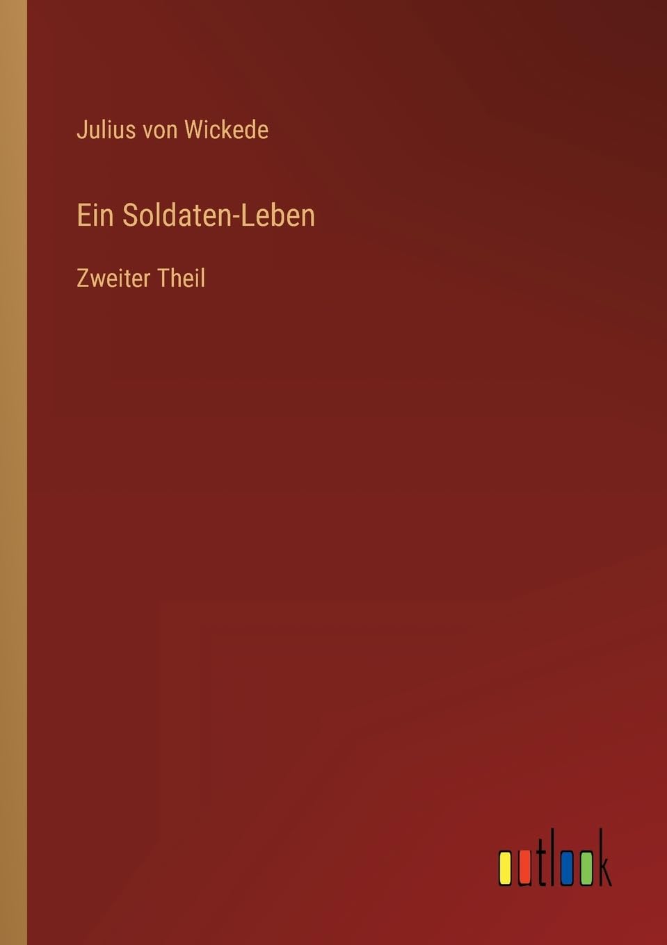 Ein Soldaten-Leben: Zweiter Theil Contemporary literature
