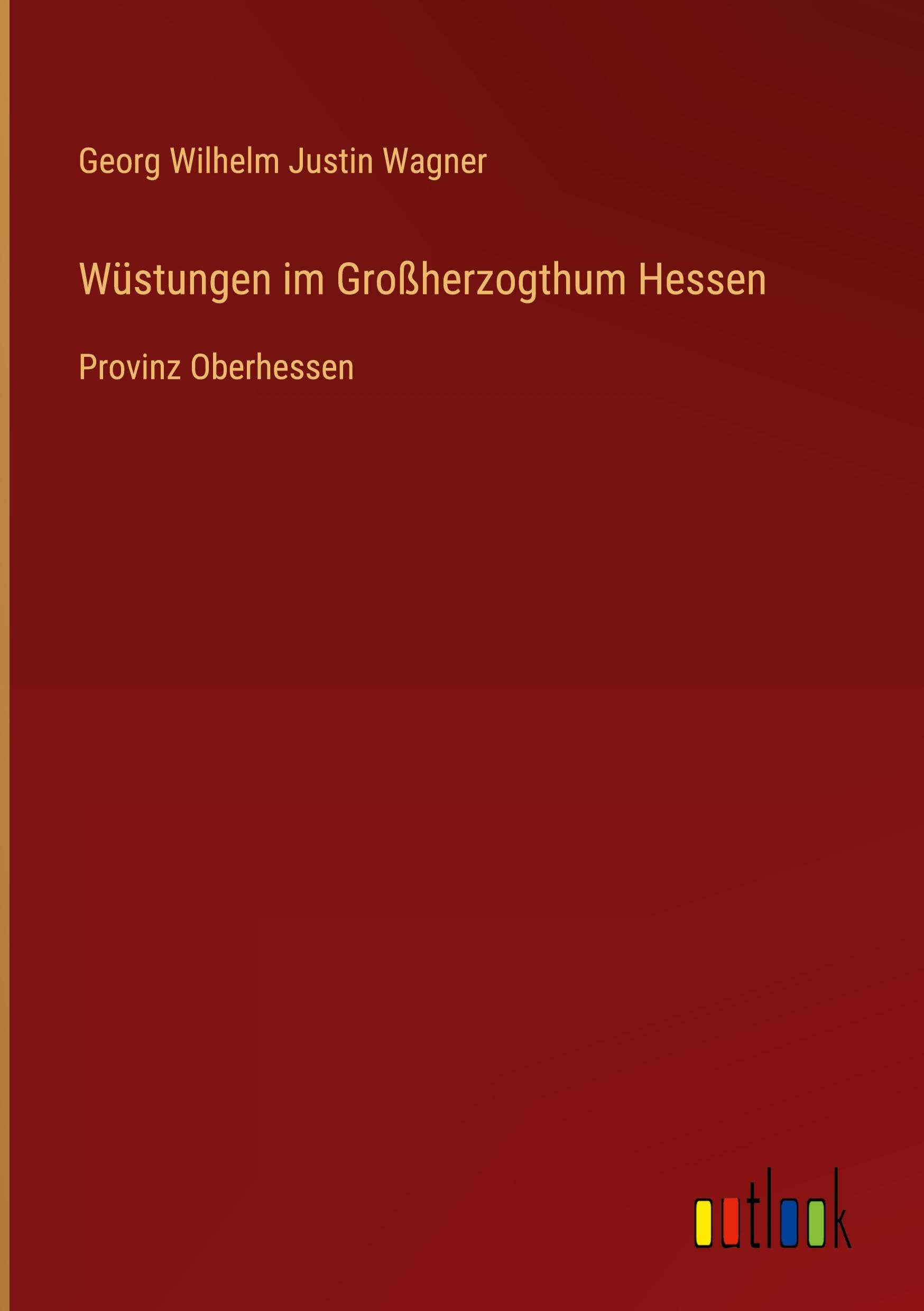 Wüstungen im Großherzogthum Hessen: Provinz Oberhessen Classics