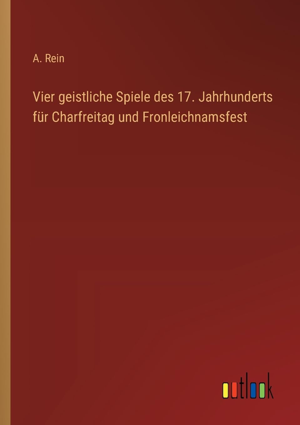 Vier geistliche Spiele des 17. Jahrhunderts für Charfreitag und Fronleichnamsfest Contemporary literature