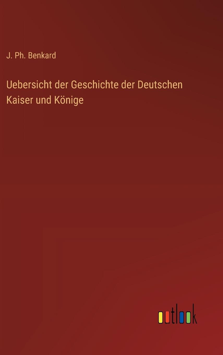 Uebersicht der Geschichte der Deutschen Kaiser und Könige Contemporary literature