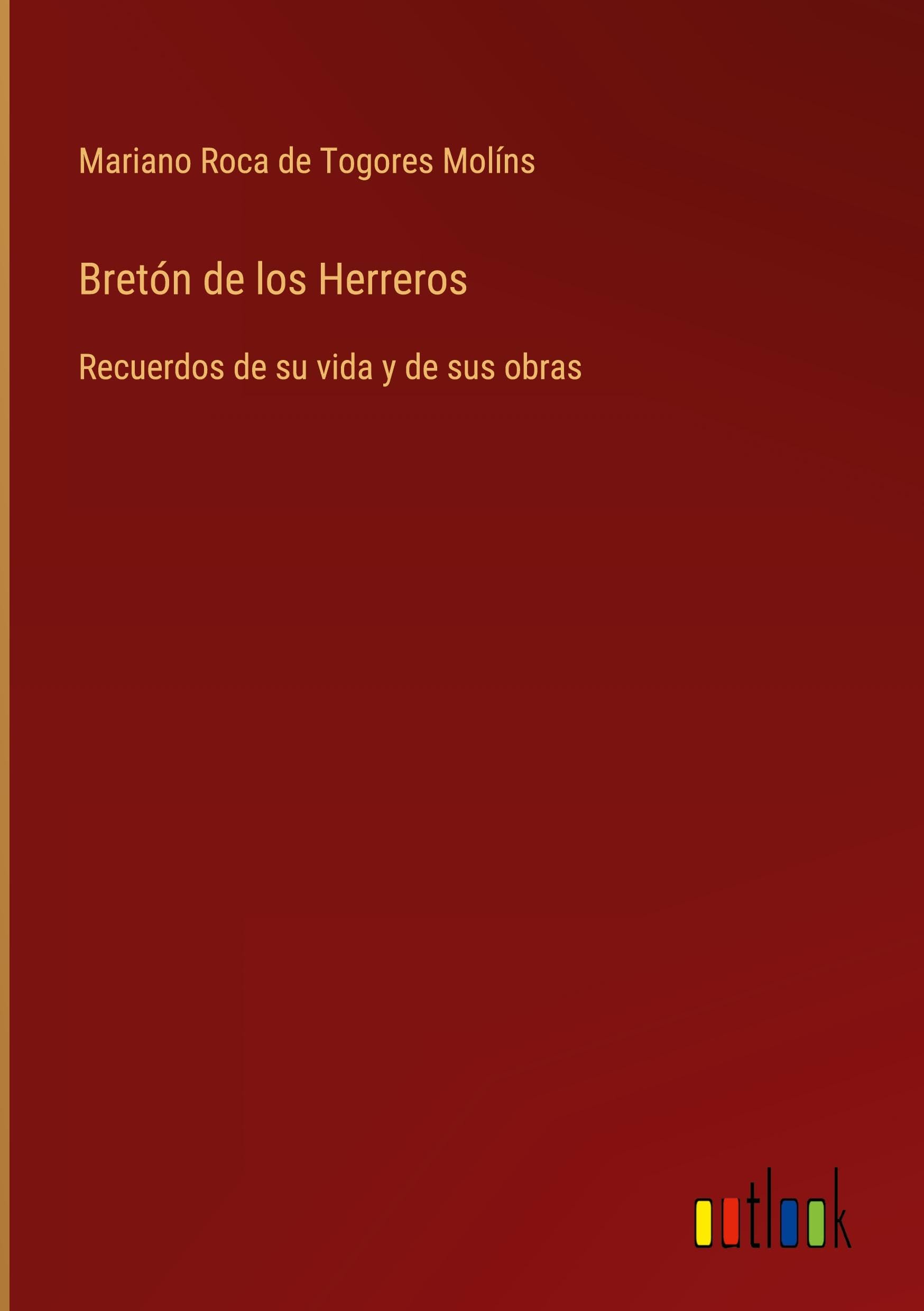 Bretón de los Herreros: Recuerdos de su vida y de sus obras Classics