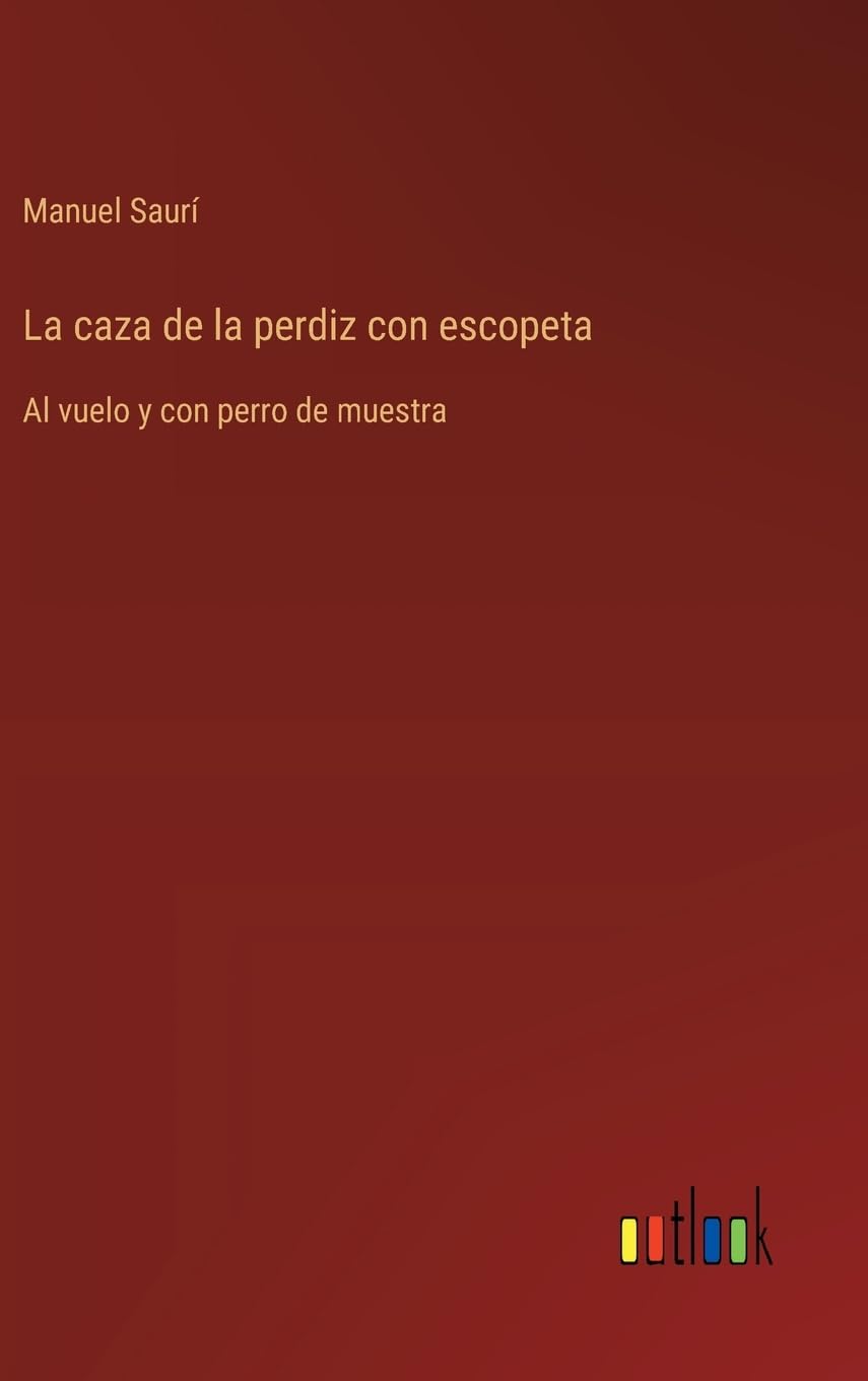 La caza de la perdiz con escopeta: Al vuelo y con perro de muestra Contemporary literature