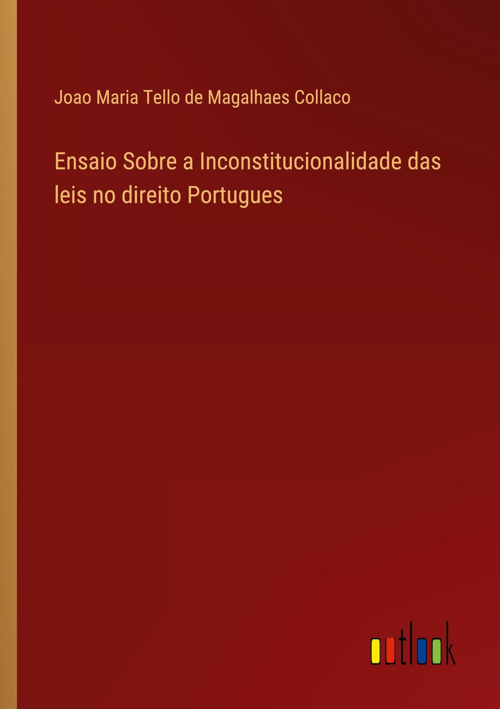 Ensaio Sobre a Inconstitucionalidade das leis no direito Portugues Classics