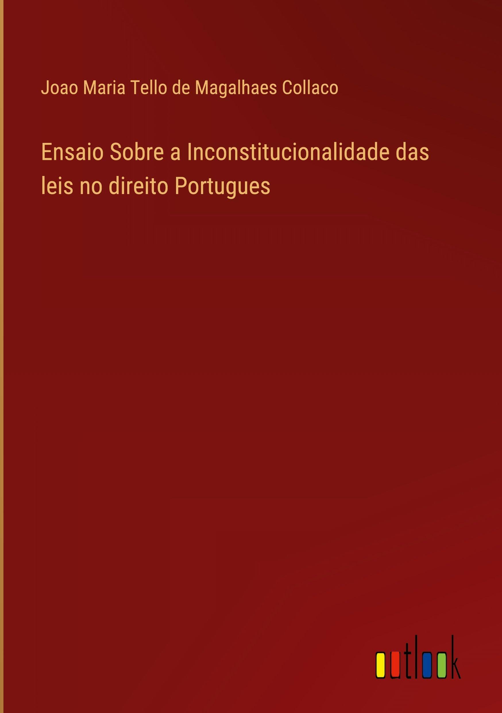 Ensaio Sobre a Inconstitucionalidade das leis no direito Portugues Classics