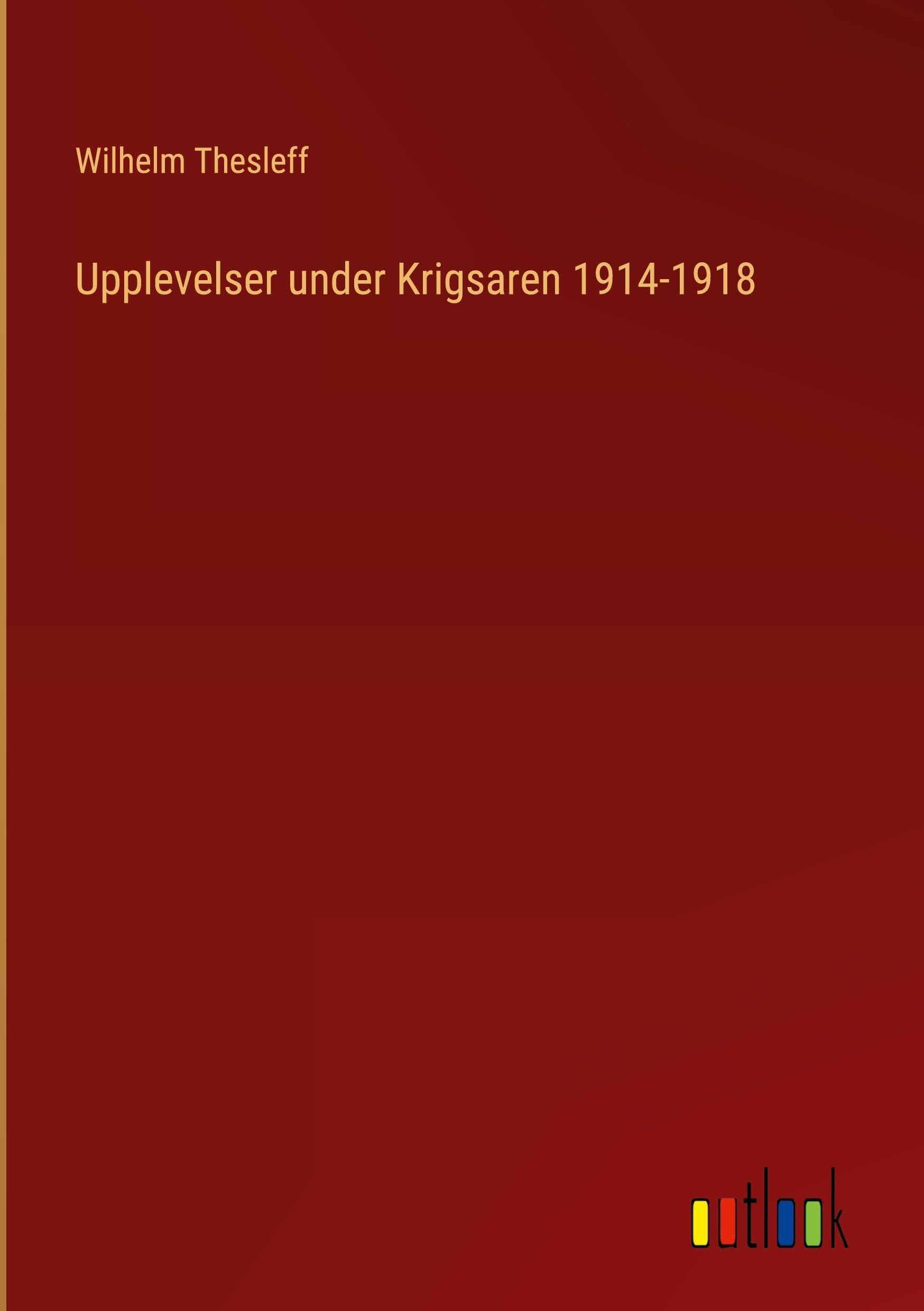 Upplevelser under Krigsaren 1914-1918 Classics