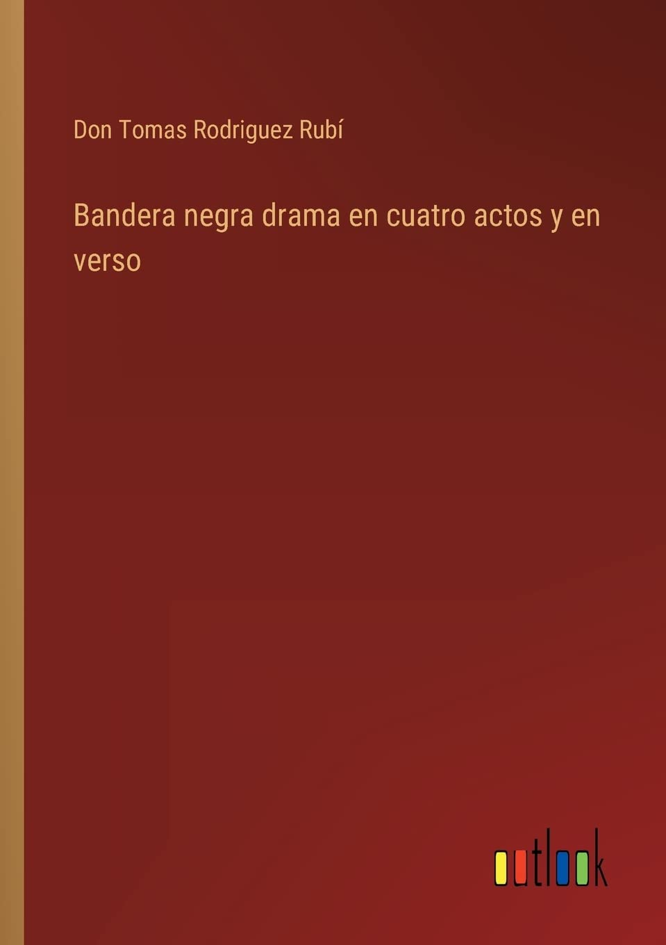 Bandera negra drama en cuatro actos y en verso Contemporary literature