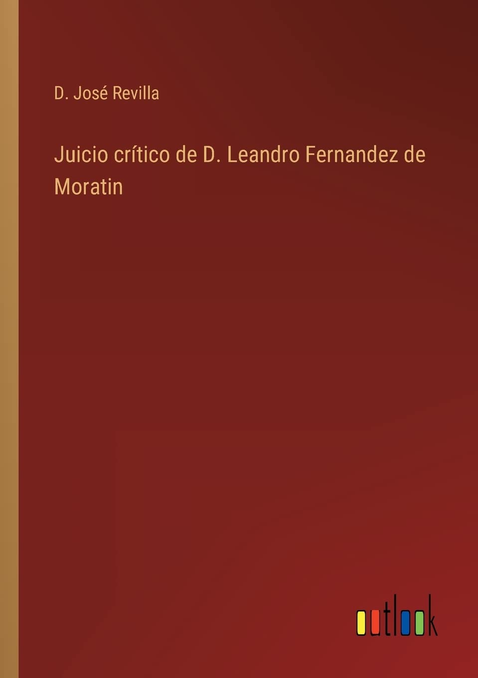 Juicio crítico de D. Leandro Fernandez de Moratin Contemporary literature