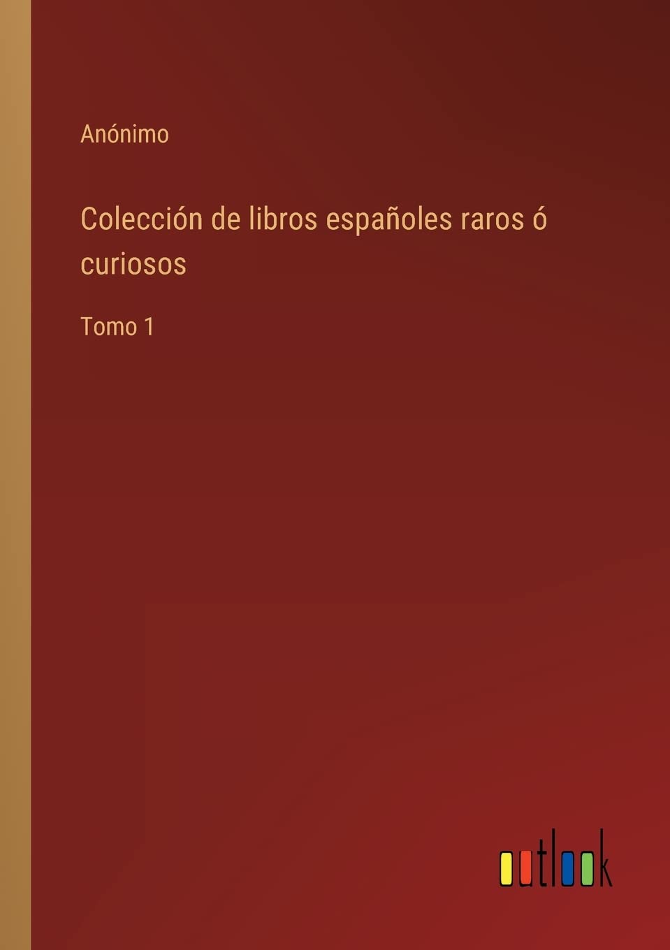 Colección de libros españoles raros ó curiosos: Tomo 1 book