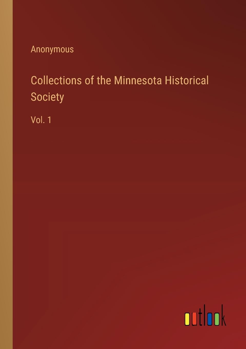 Collections of the Minnesota Historical Society: Vol. 1 book